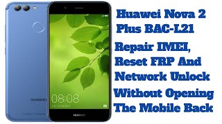 Huawei Nova 2 Plus BAC-L21 IMEI Repair | On Latest Security Without Opening The Back Cover