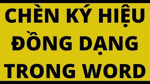 CHÈN KÝ HIỆU ĐỒNG DẠNG TRONG WORD