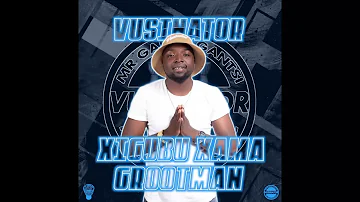 Vusinator-Xigubu Xama Grootman(Official Audio)