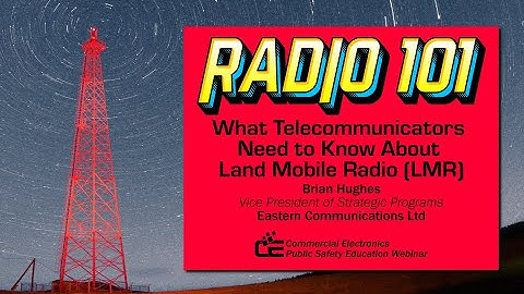 Radio 101 What Telecommunicators Need to Know About Land Mobile Radio