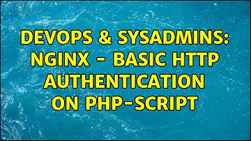 DevOps & SysAdmins: Nginx - basic http authentication on PHP-script