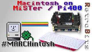 #MARCHintosh Classic Mac on the MiSTer FPGA and Raspberry Pi 400