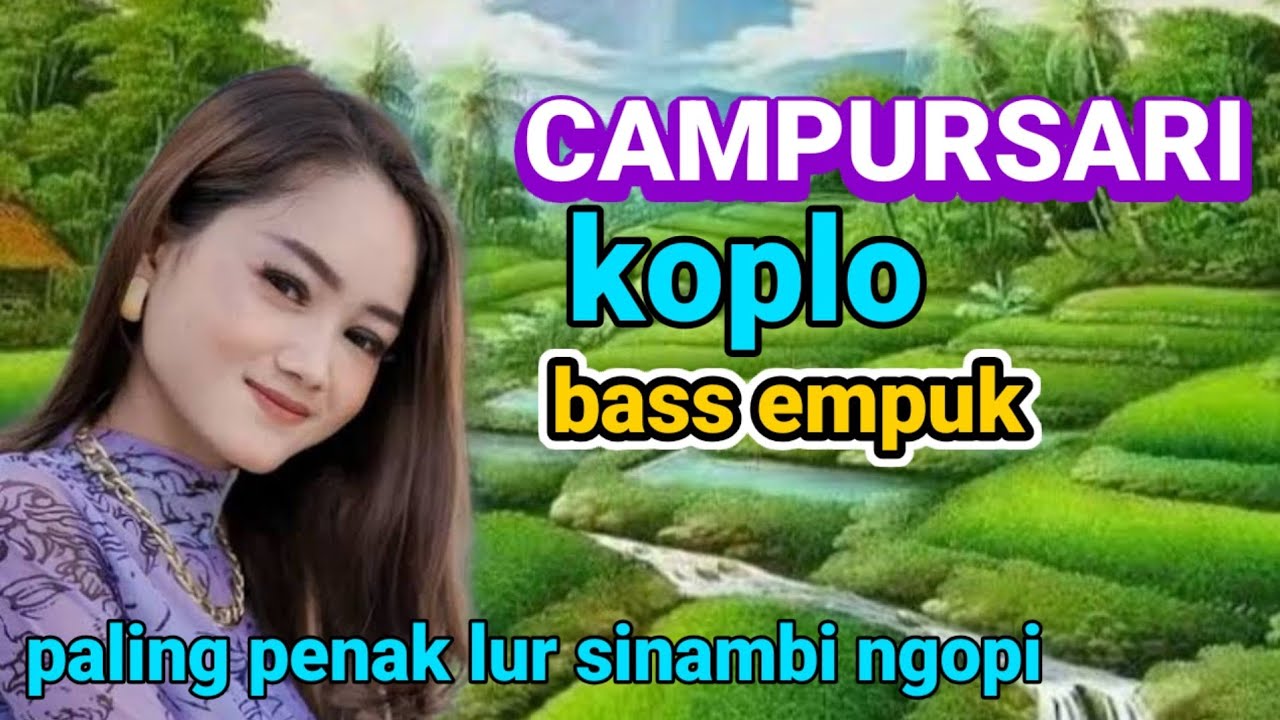 CAMPURSARI  KOPLO TERBARU BASS EMPUK.JOS SINAMBI NGOPI