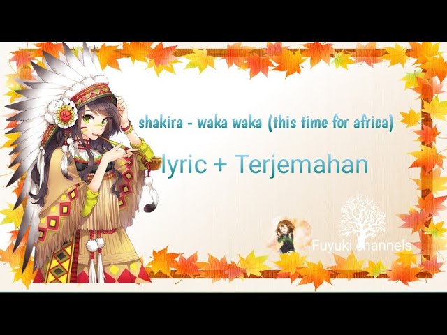 Shakira - waka waka (lyric dan terjemahan) This time for africa class=