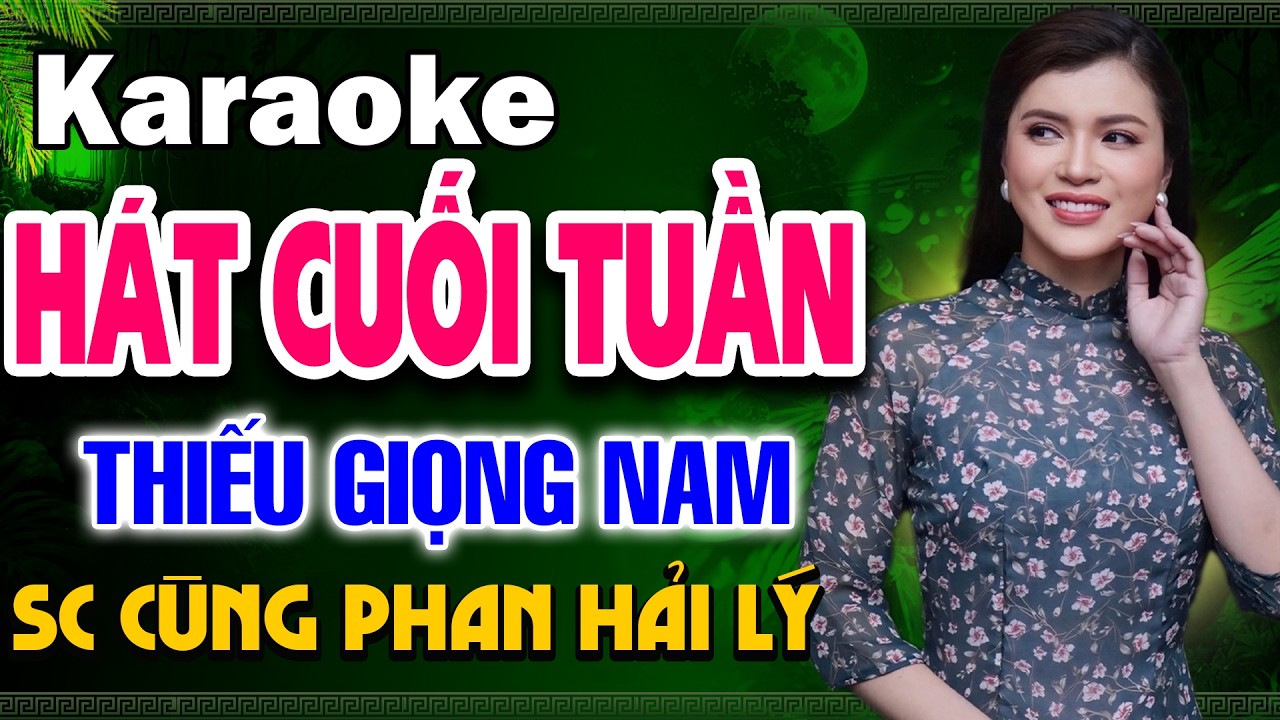 Karaoke Thiếu Giọng Nam HÁT CUỐI TUẦN - Tuyển Chọn Nhạc Trữ Tình ➤ Song Ca Cùng Phan Hải Lý