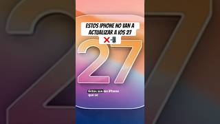 Estos IPHONE NO VAN a ACTUALIZAR A iOS 27 ❌📲