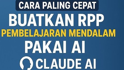 Cara Paling Cepat Buatkan "RPP PEMBELAJARAN MENDALAM" Pakai CLAUDE AI 2025 I Panduan Genius
