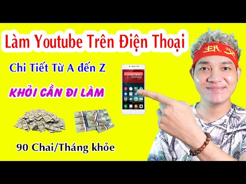 Cách Làm Youtube Kiếm Tiền Bằng Điện Thoại Chi Tiết – Lụm 90 Chai/Tháng