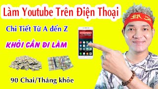Cách Làm Youtube Kiếm Tiền Bằng Điện Thoại Chi Tiết - Lụm 90 Chai/Tháng