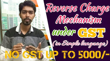 Reverse Charge Mechanism in GST (RCM)