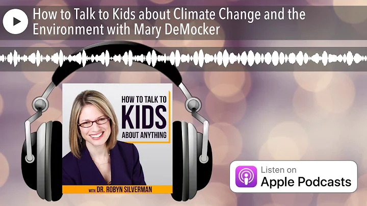 How to Talk to Kids about Climate Change and the Environment with Mary DeMocker