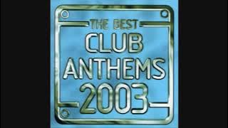 The Best Club Anthems 2003 - CD1