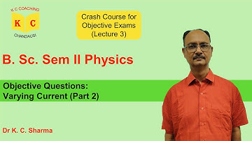 Objective Questions: Varying Current (Pt. 2) | B.Sc. Sem 2 Physics (Lecture 3) | By Dr. K. C. Sharma