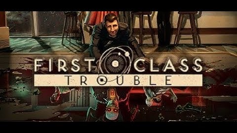 First Time in First Class Trouble