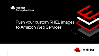 Push your custom Red Hat Enterprise Linux image to Amazon Web Services