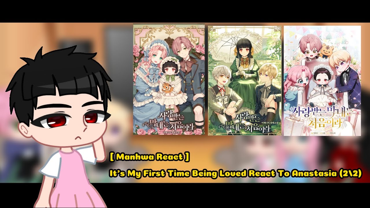 [ Manhwa React ] It’s My First Time Being Loved React To Anastasia (2/2