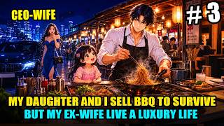 （3）After Divorce, My 5-Year-Old Daughter & I Sell BBQ to Survive,But My CEO Wife Live a Luxury Life! screenshot 5