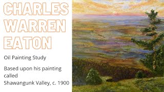 Study the Greats Episode 2: Charles Warren Eaton Oil Painting - Shawangunk Valley, c. 1900