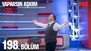 Yaparsın Aşkım 198 Bölüm