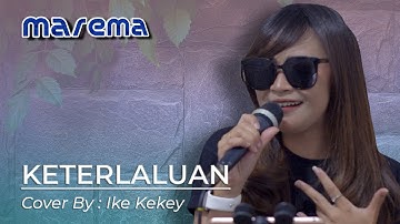THE POTTERS - KETERLALUAN || IKE KEKEY COVER BERSAMA MAREMA MUSIC