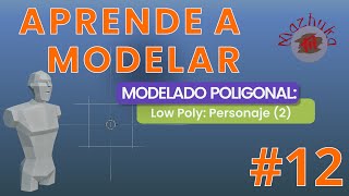 APRENDE A MODELAR - 03 Modelado Poligonal - 12 Low Poly: Personaje (2)