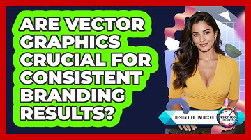 Are Vector Graphics Crucial For Consistent Branding Results? - Design Tool Unlocked