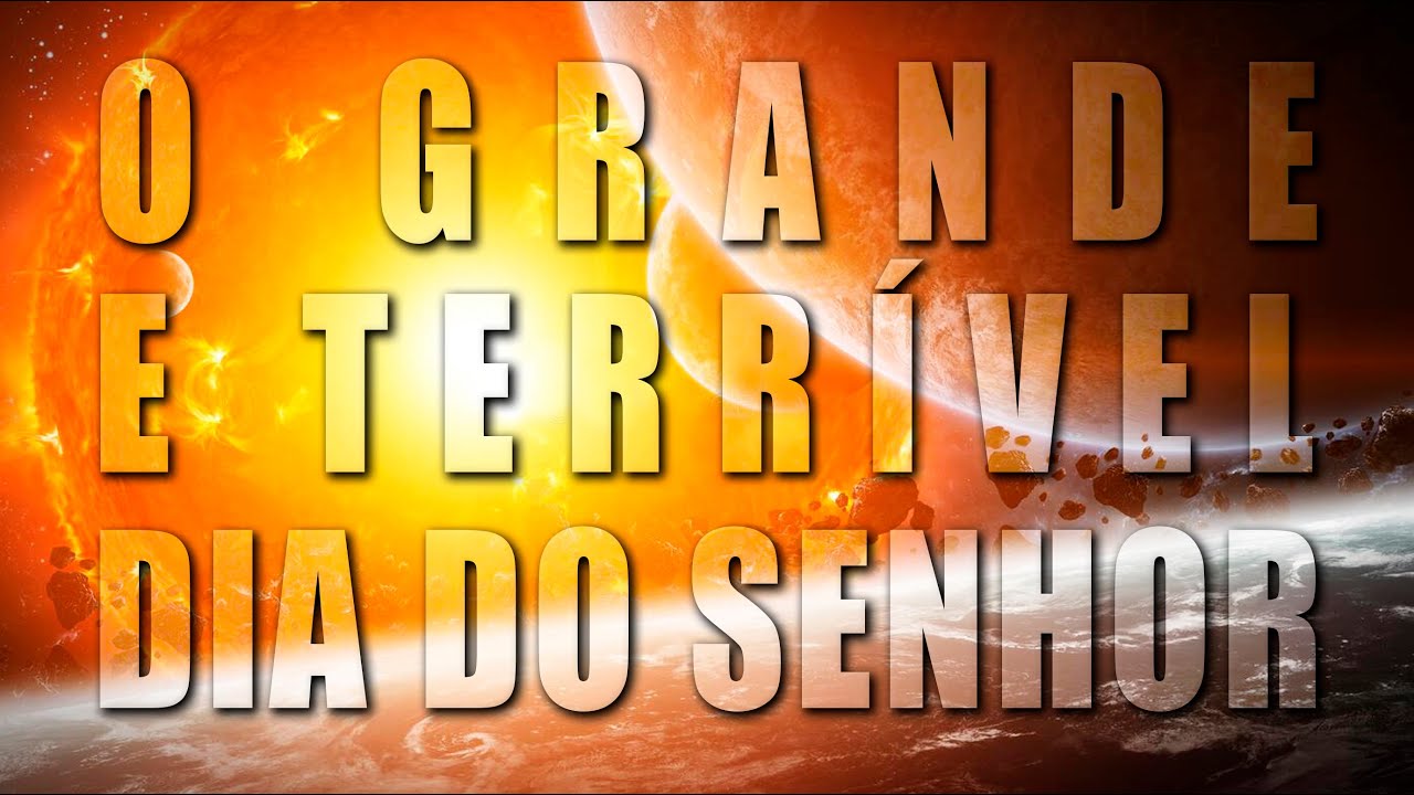 O GRANDE E TERRÍVEL DIA DO SENHOR YouTube O GRANDE E TERRÍVEL DIA DO SENHOR YouTube