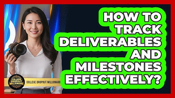 How To Track Deliverables And Milestones Effectively?