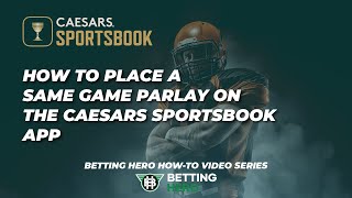 How To Place A Same Game Parlay on The Caesars Sportsbook App