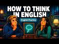 How to Think in English — Not Your Language 🧠 | Real English Conversation Practice