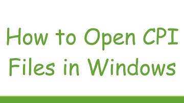 How to Open CPI Files in Windows