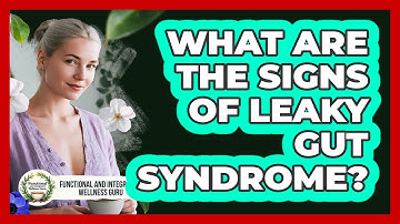 What Are The Signs Of Leaky Gut Syndrome? - Functional and Integrative Wellness Guru