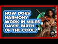 How Does Harmony Work In Miles Davis' Birth Of The Cool? - Jazz Music Legends