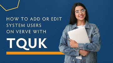 How to Add or Edit System Users on Verve with TQUK