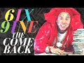 6IX9INE: The Comeback