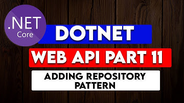 DOTNET WEB API PART 11 : Adding the Repository Pattern