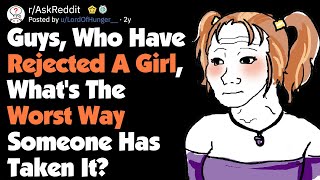 Guys, What's The Worst Way A Girl Handled Your Rejection? [AskReddit]