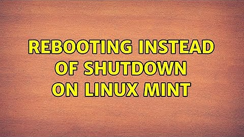 Rebooting instead of shutdown on Linux Mint (6 Solutions!!)