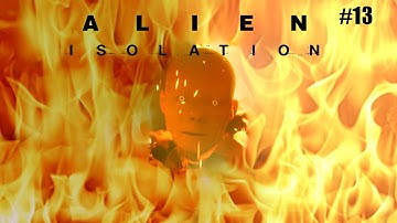 Alien isolation #13 Fire Robots!!!!!