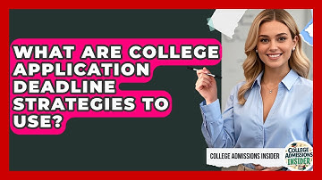 What Are College Application Deadline Strategies To Use? | College Admissions Insider