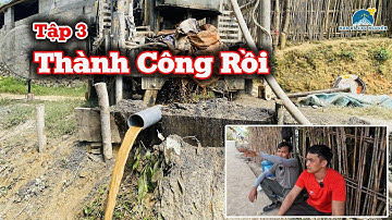 Tập 3: Mừng Rớt Nước Mắt | Độ Sâu Đạt 75m Nước Về Ồ Ạt, Dự Án Đã Thành Công Hơn Mong Đợi. | HĐCN