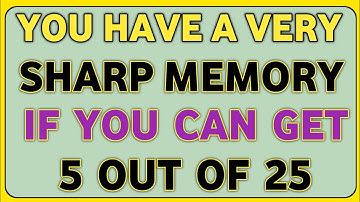 YOU HAVE A VERY SHARP MEMORY IF YOU CAN GET 5 OUT OF 25