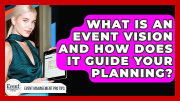 What Is An Event Vision And How Does It Guide Your Planning? - Event Management Pro Tips