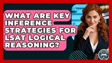 What Are Key Inference Strategies For LSAT Logical Reasoning? - Law School Prep Hub