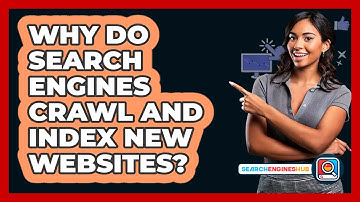Why Do Search Engines Crawl And Index New Websites? - SearchEnginesHub.com