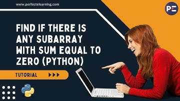 Find if there is any subarray with sum equal to zero (Python) | Perfect eLearning