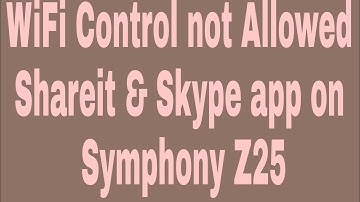 WiFi Control not Allowed Shareit & Skype app on Symphony Z25