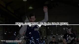 Denial Ahmetovic - PA PA (DJ Rolex Official Remix)