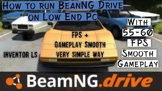 How to Run BeamNg Drive on Low End PC with 55-60FPS and with a Amazing  Gameplay | INVENTOR LS - YouTube