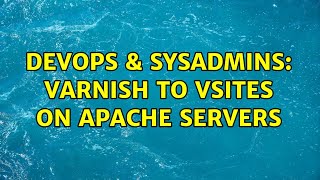 DevOps & SysAdmins: Varnish to Vsites on Apache servers